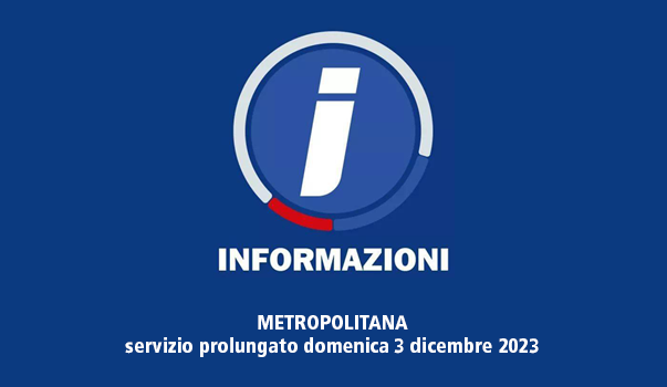 METRO servizio prolungato domenica 3 dicembre 2023