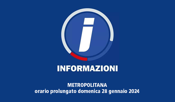 prolungamento orario metro domenica 28 gennaio 2024